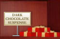 Dark Chocolate Suspense